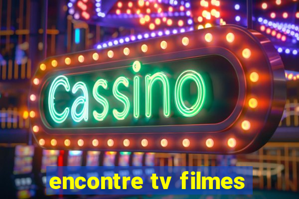 encontre tv filmes
